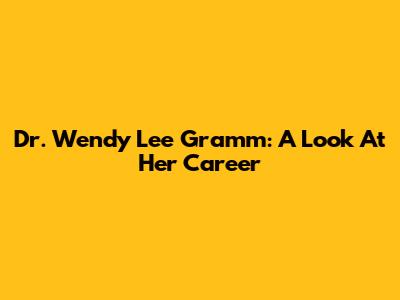Dr. Wendy Lee Gramm: A Look At Her Career