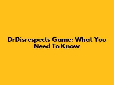 DrDisrespect's Game: What You Need To Know