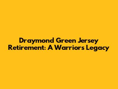 Draymond Green Jersey Retirement: A Warriors Legacy