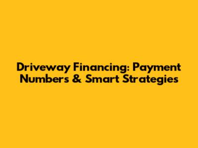 Driveway Financing: Payment Numbers & Smart Strategies