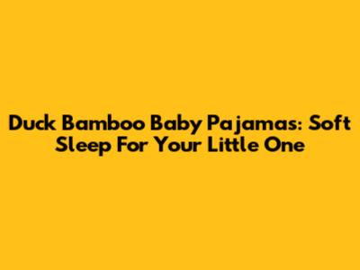 Duck Bamboo Baby Pajamas: Soft Sleep For Your Little One