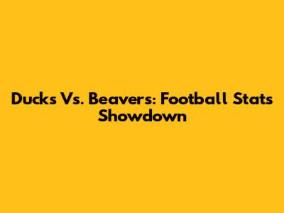 Ducks Vs. Beavers: Football Stats Showdown