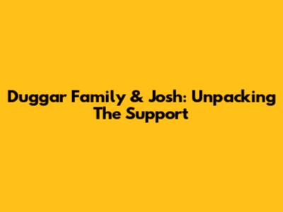 Duggar Family & Josh: Unpacking The Support