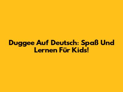 Duggee Auf Deutsch: Spaß Und Lernen Für Kids!