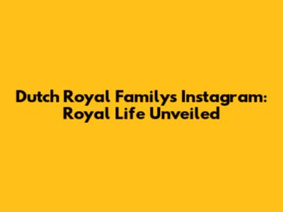 Dutch Royal Family's Instagram: Royal Life Unveiled