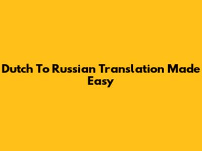 Dutch To Russian Translation Made Easy