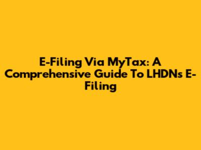 E-Filing Via MyTax: A Comprehensive Guide To LHDN's E-Filing