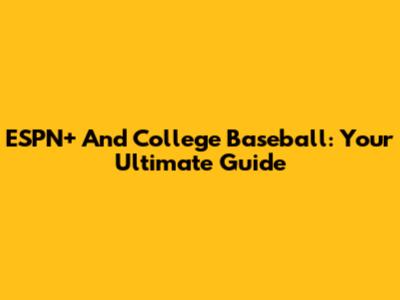 ESPN+ And College Baseball: Your Ultimate Guide