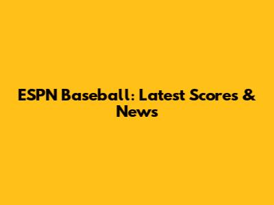 ESPN Baseball: Latest Scores & News