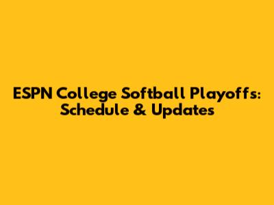 ESPN College Softball Playoffs: Schedule & Updates
