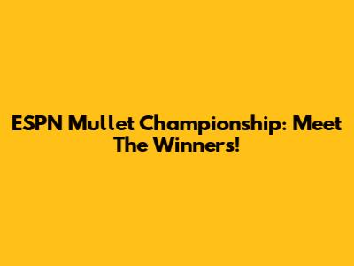 ESPN Mullet Championship: Meet The Winners!