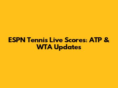 ESPN Tennis Live Scores: ATP & WTA Updates