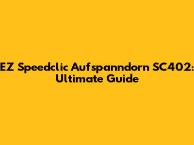 EZ Speedclic Aufspanndorn SC402: Ultimate Guide