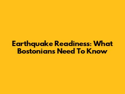 Earthquake Readiness: What Bostonians Need To Know