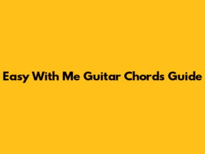 Easy "With Me" Guitar Chords Guide