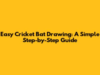 Easy Cricket Bat Drawing: A Simple Step-by-Step Guide