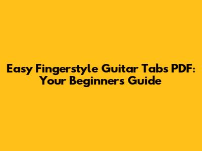 Easy Fingerstyle Guitar Tabs PDF: Your Beginner's Guide