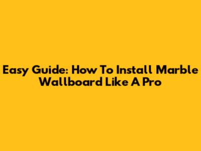 Easy Guide: How To Install Marble Wallboard Like A Pro
