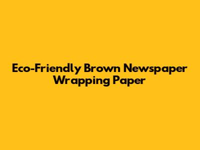 Eco-Friendly Brown Newspaper Wrapping Paper