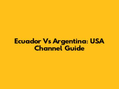 Ecuador Vs Argentina: USA Channel Guide