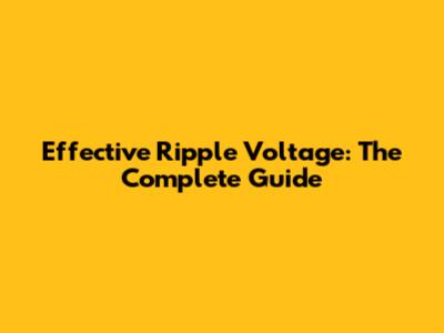 Effective Ripple Voltage: The Complete Guide