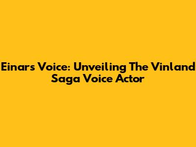 Einar's Voice: Unveiling The Vinland Saga Voice Actor