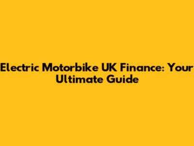 Electric Motorbike UK Finance: Your Ultimate Guide