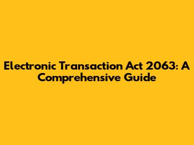 Electronic Transaction Act 2063: A Comprehensive Guide