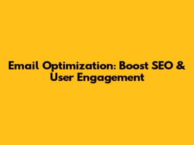 Email Optimization: Boost SEO & User Engagement