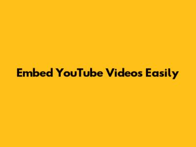 Embed YouTube Videos Easily