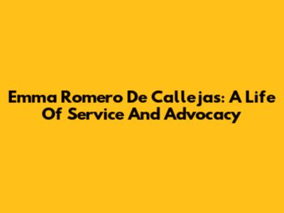 Emma Romero De Callejas: A Life Of Service And Advocacy