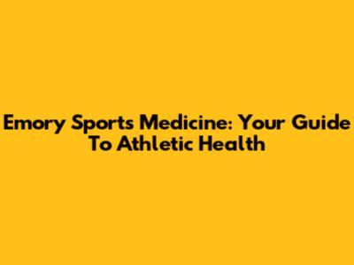 Emory Sports Medicine: Your Guide To Athletic Health