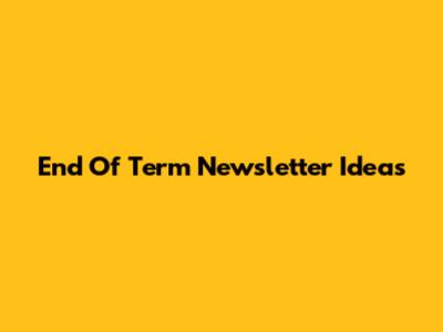 End Of Term Newsletter Ideas