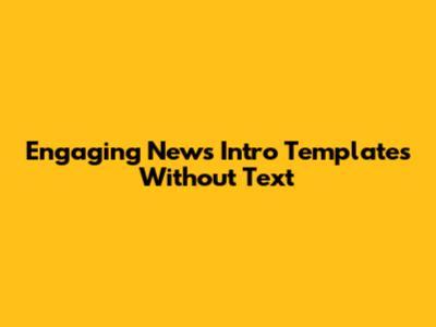Engaging News Intro Templates Without Text