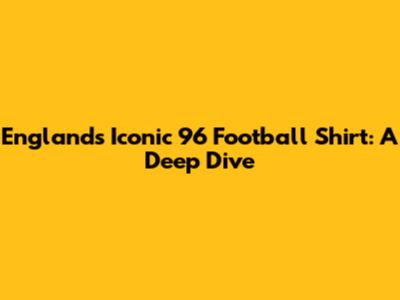 England's Iconic '96 Football Shirt: A Deep Dive