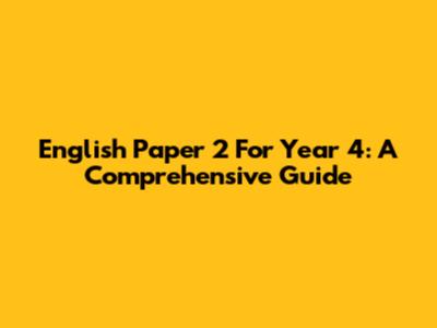 English Paper 2 For Year 4: A Comprehensive Guide