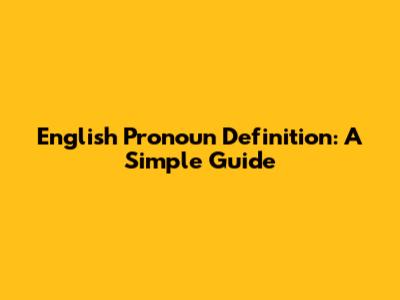 English Pronoun Definition: A Simple Guide