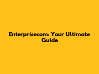 Enterprisecom: Your Ultimate Guide