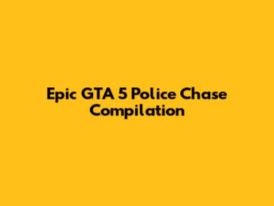 Epic GTA 5 Police Chase Compilation