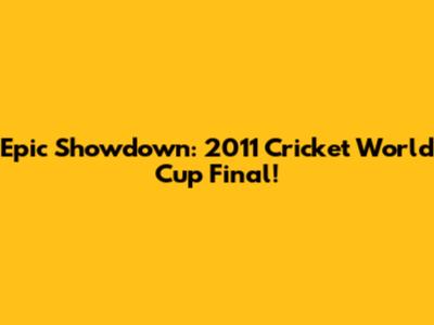 Epic Showdown: 2011 Cricket World Cup Final!