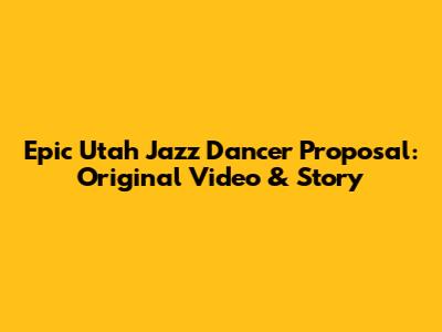 Epic Utah Jazz Dancer Proposal: Original Video & Story
