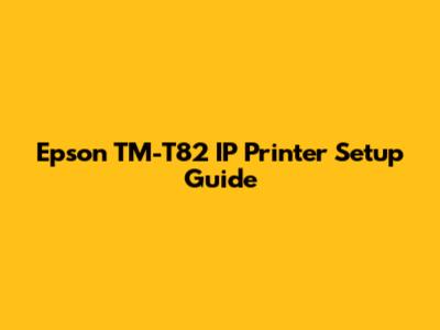 Epson TM-T82 IP Printer Setup Guide