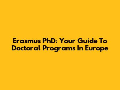 Erasmus PhD: Your Guide To Doctoral Programs In Europe
