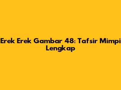 Erek Erek Gambar 48: Tafsir Mimpi Lengkap