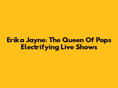 Erika Jayne: The Queen Of Pop's Electrifying Live Shows