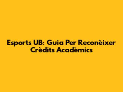 Esports UB: Guia Per Reconèixer Crèdits Acadèmics