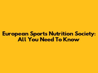 European Sports Nutrition Society: All You Need To Know