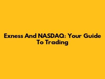 Exness And NASDAQ: Your Guide To Trading