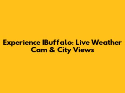 Experience IBuffalo: Live Weather Cam & City Views