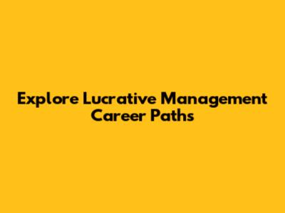 Explore Lucrative Management Career Paths
